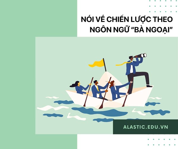 Nói về chiến lược theo “NGÔN NGỮ BÀ NGOẠI”