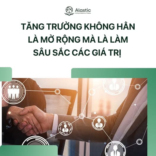 Tăng trưởng không hẳn là mở rộng – mà là làm sâu sắc các giá trị